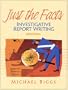 Just the Facts: Investigative Report Writing