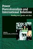 Power, Postcolonialism and International Relations: Reading Race, Gender and Class