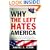 Why the Left Hates America: Exposing the Lies That Have Obscured Our Nation's Greatness