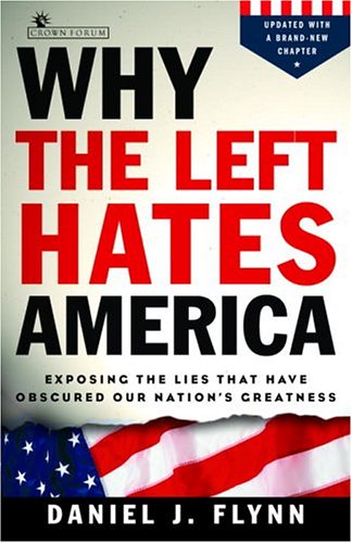 Why the Left Hates America: Exposing the Lies That Have Obscured Our Nation's Greatness under Political Parties in The Books Store