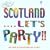 Scotland... Let's Party!!