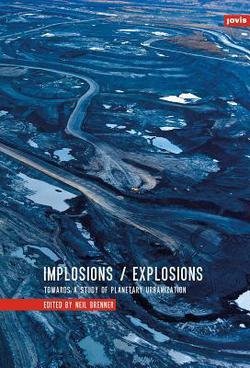 Neil Brenner: Implosions/Explosions : Towards a Study of Planetary Urbanization (Paperback); 2014 Edition