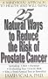 25 Natural Ways to Reduce the Risk of Prostate Cancer: A Mind-body Approach to Health and Well-being