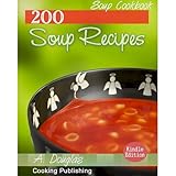 Soup Cookbook - 200 SOUP RECIPES (Cooking eBook with Easy Navigation) + Free PDF
