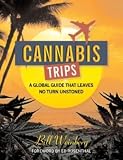 Cannabis Trips: A Global Guide That Leaves No Turn Unstoned