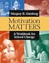 Motivation Matters: A Workbook for School Change