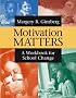 Motivation Matters: A Workbook for School Change