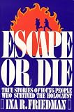 Escape or Die : True Stories of Young People Who Survived the Holocaust