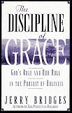 The Discipline of Grace: God\’s Role and Our Role in the Pursuit of Holiness