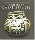 Secrets of Casas Grandes: Precolumbian Art & Archaeology of Northern Mexico