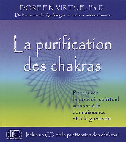 La purification des chakras : Retrouver le pouvoir spirituel menant à la connaissance et à la guérison (1CD audio)