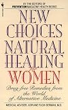 New Choices in Natural Healing for Women: Drug-Free Remedies from the World of Alternative Medicine