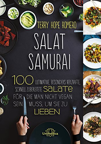 Salat Samurai: 100 ultimative, besonders herzafte, schnell zubereitete Salate, für die man nicht vegan sein muss, um sie zu lieben (German Edition)