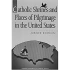 Catholic Shrines and Places of Pilgrimage in the United States: Jubilee Edition by James P. Keleher and Catholic Church. National Conference of Catholic Bishops. Office of Pastoral Care of Migrants and Refugees