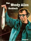 Das Woody Allen Kochbuch - Essen mit dem Stadtneurotiker - immer ein Vergn&uuml;gen - Berndt Schulz