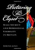Picturing the closet : male secrecy and homosexual visibility in Britain