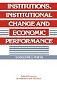 Institutions, Institutional Change and Economic Performance (Political Economy of Institutions and Decisions)
