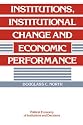 Institutions, Institutional Change and Economic Performance (Political Economy of Institutions and Decisions)