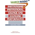 Institutions, Institutional Change and Economic Performance (Political Economy of Institutions and Decisions) by Douglass C. North
