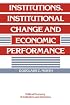 Institutions, Institutional Change and Economic Performance (Political Economy of Institutions and Decisions)