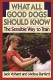 What All Good Dogs Should Know: The Sensible Way to Train (Howell reference books)