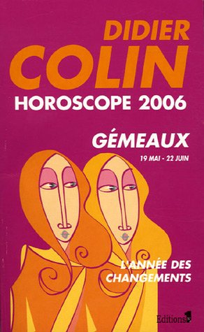 Gémeaux : Troisième signe du zodiaque 19 ou 20 mai - 21 ou 22 juin by Didier Colin
