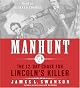 Manhunt: The 12-Day Chase for Lincoln's Killer
