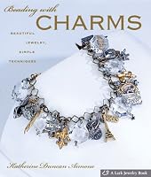 Beading with Charms: Beautiful Jewelry, Simple Techniques (A Lark Jewelry Book)