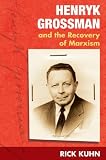 Review University of Illinois Press  / Henryk Grossman and the Recovery of Marxism