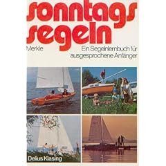 Sonntags segeln. Ein Segelnlernbuch f�r ausgesprochene Anf�nger