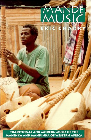 Mande Music: Traditional and Modern Music of the Maninka and Mandinka of Western Africa