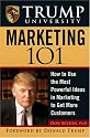 Trump University Marketing 101: How to Use the Most Powerful Ideas in Marketing to Get More Customers