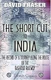 The Short Cut to India; the Record of a Journey along the Route of the Baghdad Railway