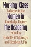 Working-Class Women in the Academy: Laborers in the Knowledge Factory
