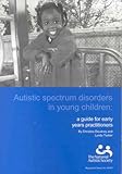 Autistic spectrum disorders in young children : a guide for early years practitioners