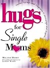 Hugs for Single Moms: Stories, Saying, And Scriptures to Encourage And Inspire (Hugs Series)
