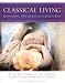 Classical Living: A Month to Month Guide to Ancient Rituals for Heart and Home