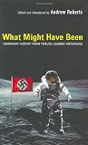 Buy : What Might Have Been: Imaginary History From Twelve Leading Historians
