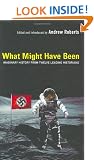 What Might Have Been?: Imaginary History from Twelve Leading Historians