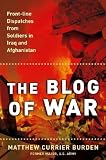 The Blog of War: Front-Line Dispatches from Soldiers in Iraq and Afghanistan