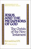 Jesus and the Metaphors of God: The Christs of the New Testament: Conversation on the Road Not Taken Series, Vol. 2 (Stimulus Books)