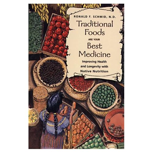 Traditional Foods Are Your Best Medicine Improving Health and Longevity with Native Nutrition