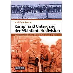 Kampf und Untergang der 95. Infanteriedivision: Chronik einer Infanteriedivision von 1939-1945 in Frankreich und an der Ostfront