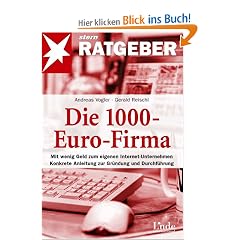 Die 1000-Euro-Firma: Mit wenig Geld zum eigenen Internet-Unternehmen. Konkrete Anleitung zur Gr�ndung und Durchf�hrung