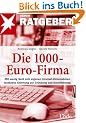 Die 1000-Euro-Firma: Mit wenig Geld zum eigenen Internet-Unternehmen. Konkrete Anleitung zur Gr�ndung und Durchf�hrung