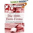 Die 1000-Euro-Firma: Mit wenig Geld zum eigenen Internet-Unternehmen. Konkrete Anleitung zur Gründung und Durchführung
