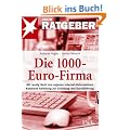 Die 1000-Euro-Firma: Mit wenig Geld zum eigenen Internet-Unternehmen. Konkrete Anleitung zur Gr�ndung und Durchf�hrung