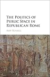 The politics of public space in Republican Rome