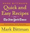 Mark Bittman's Quick and Easy Recipes from the New York Times: Featuring 350 recipes from the author of HOW TO COOK EVERYTHING and THE BEST RECIPES IN THE WORLD