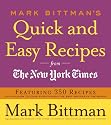 Mark Bittman's Quick and Easy Recipes from the New York Times: Featuring 350 recipes from the author of HOW TO COOK EVERYTHING and THE BEST RECIPES IN THE WORLD